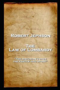 Cover image for Robert Jephson - The Law of Lombardy: 'The historian's page, the fertile epic store