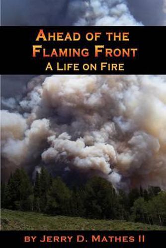 Cover image for Ahead of the Flaming Front: A Life on Fire