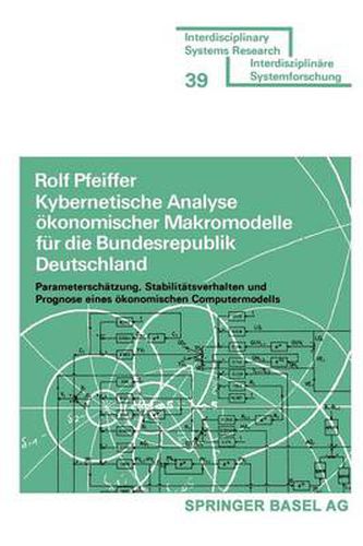 Cover image for Kybernetische Analyse Eokonomischer Makromodelle Feur Die Bundesrepublik Deutschland: Parameterscheatzung, Stabiliteatsverhalten Und Prognose Eines Eokonomischen Computermodells