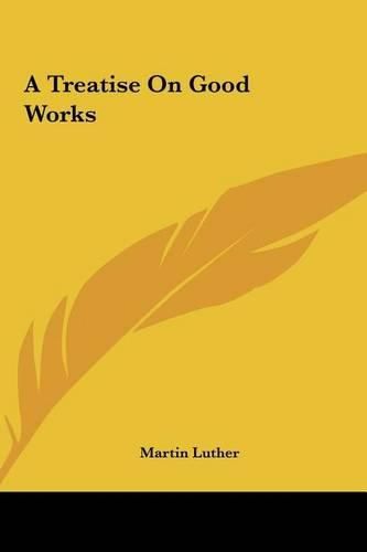 Cover image for A Treatise on Good Works