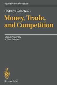 Cover image for Money, Trade, and Competition: Essays in Memory of Egon Sohmen