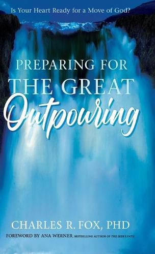 Cover image for Preparing for the Great Outpouring: Is Your Heart Ready For A Move Of God?