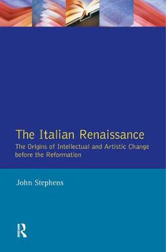 The Italian Renaissance: The Origins of Intellectual and Artistic Change Before the Reformation