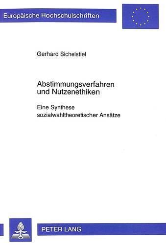 Cover image for Abstimmungsverfahren Und Nutzenethiken: Eine Synthese Sozialwahltheoretischer Ansaetze