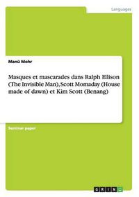 Cover image for Masques et mascarades dans Ralph Ellison (The Invisible Man), Scott Momaday (House made of dawn) et Kim Scott (Benang)
