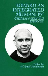 Cover image for Toward An Integrated Humanity: Thomas Merton's Journey