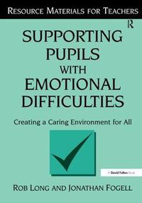 Cover image for Supporting Pupils with Emotional Difficulties: Creating a Caring Environment for All