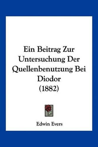 Cover image for Ein Beitrag Zur Untersuchung Der Quellenbenutzung Bei Diodor (1882)