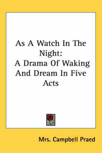 Cover image for As a Watch in the Night: A Drama of Waking and Dream in Five Acts