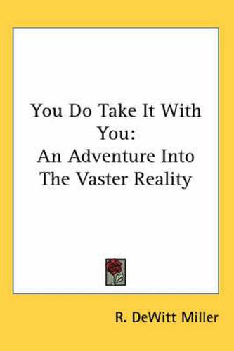 Cover image for You Do Take It with You: An Adventure Into the Vaster Reality