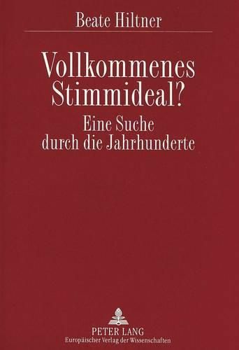 Cover image for Vollkommenes Stimmideal? Eine Suche Durch Die Jahrhunderte: Wie Sich Die Ansichten Ueber Den Kunstgesang Aenderten