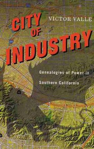 Cover image for City of Industry: Genealogies of Power in Southern California