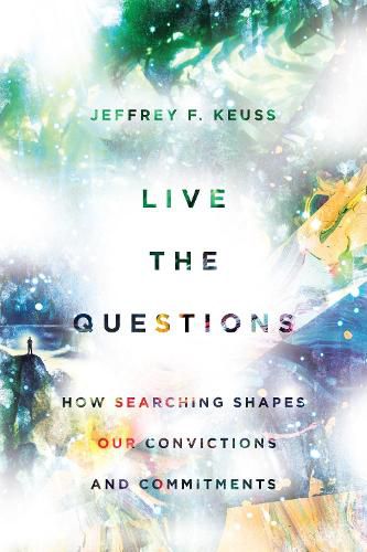 Cover image for Live the Questions - How Searching Shapes Our Convictions and Commitments