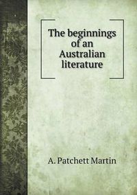 Cover image for The Beginnings of an Australian Literature