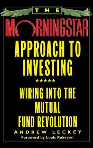Cover image for The Morningstar Approach to Investing: Wiring into the Mutual Fund Revolution