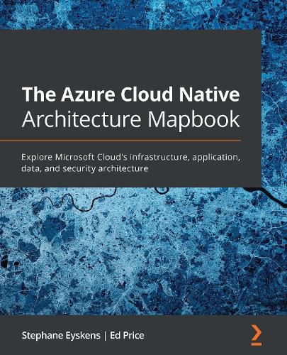 Cover image for The The Azure Cloud Native Architecture Mapbook: Explore Microsoft Cloud's infrastructure, application, data, and security architecture