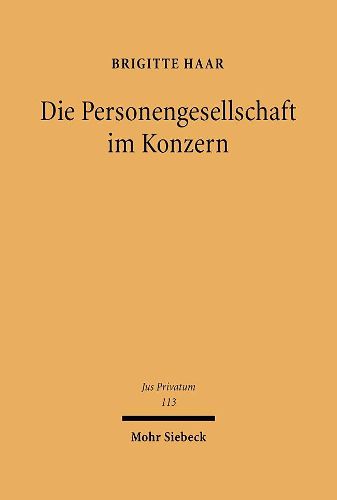 Cover image for Die Personengesellschaft im Konzern: Privatautonomie zwischen Vertrag und Organisation