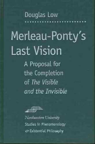 Cover image for Merleau-Ponty's Last Vision: A Proposal for the Completion of   The Visible and the Invisible