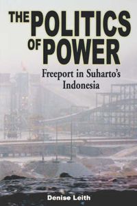 Cover image for The Politics of Power: Freeport in Suharto's Indonesia