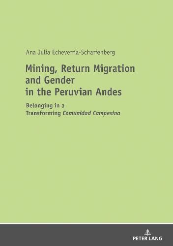 Cover image for Mining, Return Migration and Gender in the Peruvian Andes: Belonging in a Transforming  Comunidad Campesina