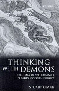 Cover image for Thinking with Demons: The Idea of Witchcraft in Early Modern Europe