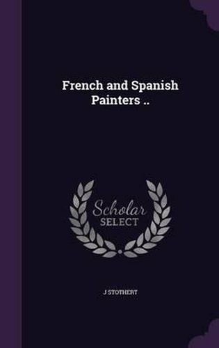 Cover image for French and Spanish Painters ..