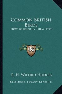 Cover image for Common British Birds Common British Birds: How to Identify Them (1919) How to Identify Them (1919)