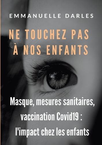 Cover image for Ne touchez pas a nos enfants: Masque, mesures sanitaires, vaccins anti-Covid19: l'impact chez les enfants