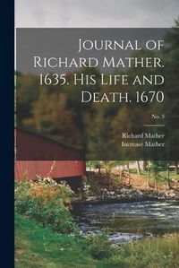 Cover image for Journal of Richard Mather. 1635. His Life and Death. 1670; No. 3