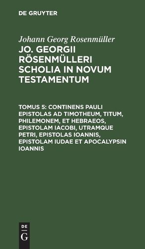 Cover image for Continens Pauli Epistolas AD Timotheum, Titum, Philemonem, Et Hebraeos, Epistolam Iacobi, Utramque Petri, Epistolas Ioannis, Epistolam Iudae Et Apocalypsin Ioannis