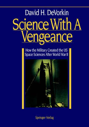 Science With A Vengeance: How the Military Created the US Space Sciences After World War II