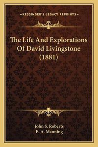 Cover image for The Life and Explorations of David Livingstone (1881)