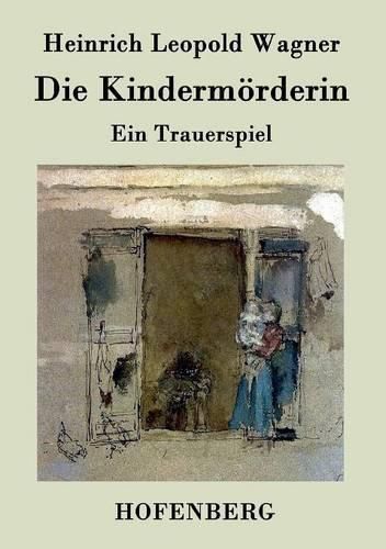 Die Kindermoerderin: Ein Trauerspiel