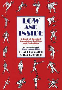 Cover image for Low and Inside: A Book of Baseball Anecdotes, Oddities, and Curiosities