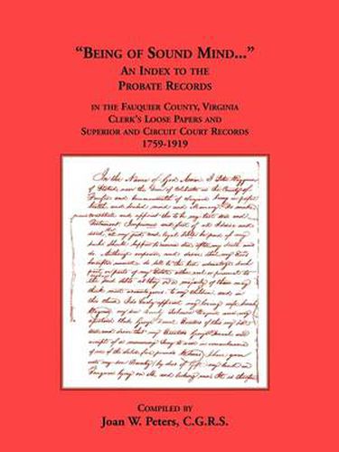 Cover image for Being of Sound Mind: An Index to the Probate Records in Fauquier County Virginia's Clerks Loose Papers and Superior and Circuit Court Papers 1759-1919