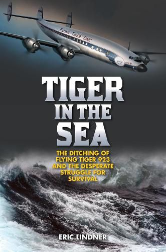 Cover image for Tiger in the Sea: The Ditching of Flying Tiger 923 and the Desperate Struggle for Survival