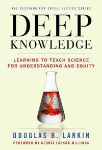 Cover image for Deep Knowledge: Learning to Teach Science for Understanding and Equity