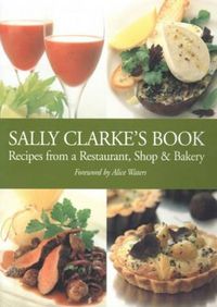Cover image for Sally Clarke's Book: Recipes from a Restaurant,Shop and Bakery