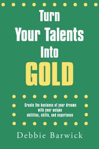 Cover image for Turn Your Talents Into Gold