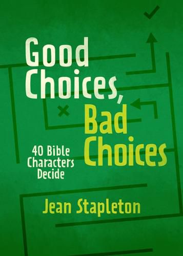 Cover image for Good Choices, Bad Choices: Bible Characters Decide