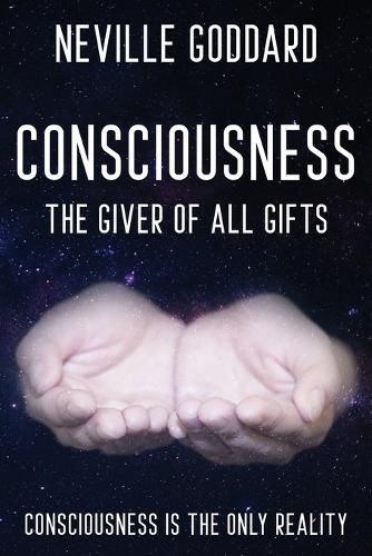 Cover image for Neville Goddard - Consciousness; The Giver Of All Gifts: God Is Your Consciousness