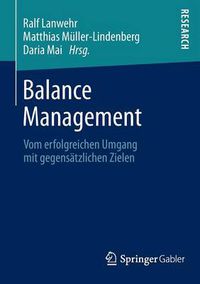 Cover image for Balance Management: Vom Erfolgreichen Umgang Mit Gegensatzlichen Zielen