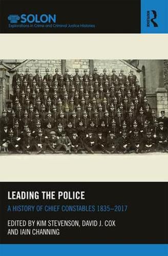 Cover image for Leading the Police: A History of Chief Constables 1835-2017