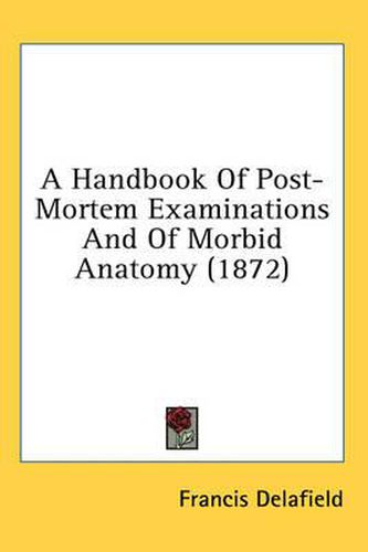 Cover image for A Handbook of Post-Mortem Examinations and of Morbid Anatomy (1872)