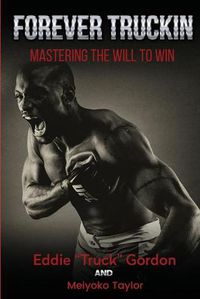 Cover image for Forever TRUCKIN: Mastering The WIll To WIn