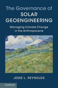 Cover image for The Governance of Solar Geoengineering: Managing Climate Change in the Anthropocene