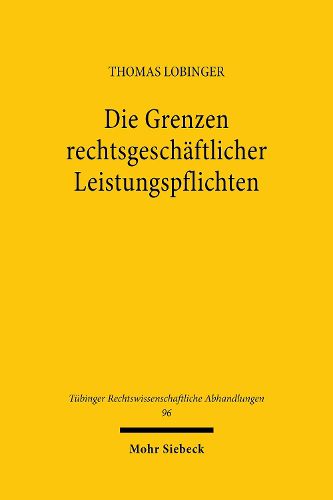 Cover image for Die Grenzen rechtsgeschaftlicher Leistungspflichten: Zugleich ein Beitrag zur Korrekturbedurftigkeit der  275, 311a, 313 BGB n.F.