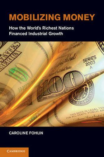 Cover image for Mobilizing Money: How the World's Richest Nations Financed Industrial Growth