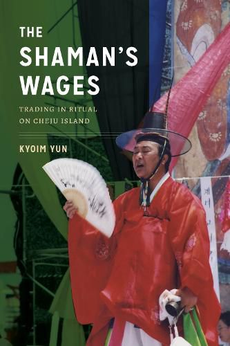 Cover image for The Shaman's Wages: Trading in Ritual on Cheju Island