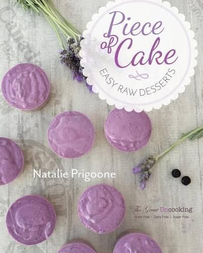 Cover image for A Piece of Cake: Easy Raw Desserts